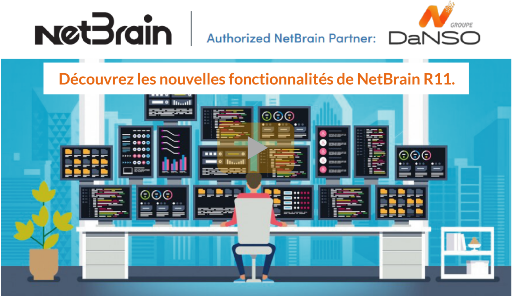 de la gestion automatisée de votre environnement réseau par la solution « NetBrain Intent Based No-Code ».